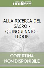 ALLA RICERCA DEL SACRO - QUINQUENNIO - EBOOK libro