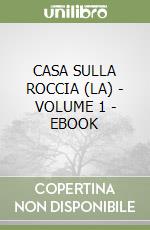 CASA SULLA ROCCIA (LA) - VOLUME 1 - EBOOK libro