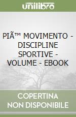 PIÃ™ MOVIMENTO - DISCIPLINE SPORTIVE - VOLUME - EBOOK libro