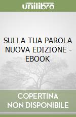 SULLA TUA PAROLA NUOVA EDIZIONE - EBOOK