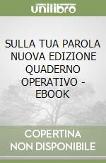 SULLA TUA PAROLA NUOVA EDIZIONE QUADERNO OPERATIVO - EBOOK libro