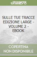 SULLE TUE TRACCE EDIZIONE LARGE - VOLUME 2 - EBOOK libro