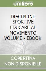 DISCIPLINE SPORTIVE EDUCARE AL MOVIMENTO VOLUME - EBOOK + libro