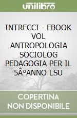 INTRECCI - EBOOK VOL ANTROPOLOGIA SOCIOLOG PEDAGOGIA PER IL 5Â°ANNO LSU libro