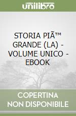 STORIA PIÃ™ GRANDE (LA) - VOLUME UNICO - EBOOK libro