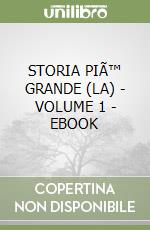 STORIA PIÃ™ GRANDE (LA) - VOLUME 1 - EBOOK libro