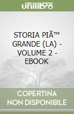 STORIA PIÃ™ GRANDE (LA) - VOLUME 2 - EBOOK libro