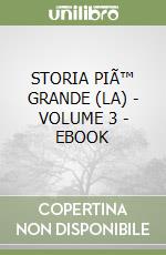 STORIA PIÃ™ GRANDE (LA) - VOLUME 3 - EBOOK libro