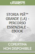 STORIA PIÃ™ GRANDE (LA) - PERCORSO ESSENZIALE - EBOOK libro