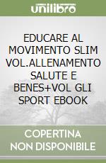 EDUCARE AL MOVIMENTO SLIM VOL.ALLENAMENTO SALUTE E BENES+VOL GLI SPORT  EBOOK libro