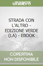 STRADA CON L'ALTRO - EDIZIONE VERDE (LA) - EBOOK libro