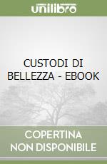 CUSTODI DI BELLEZZA - EBOOK