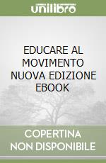 EDUCARE AL MOVIMENTO NUOVA EDIZIONE EBOOK libro