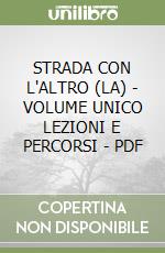 STRADA CON L'ALTRO (LA) - VOLUME UNICO LEZIONI E PERCORSI - PDF libro