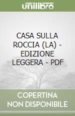 CASA SULLA ROCCIA (LA) - EDIZIONE LEGGERA - PDF libro