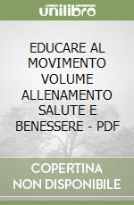 EDUCARE AL MOVIMENTO VOLUME ALLENAMENTO SALUTE E BENESSERE - PDF libro