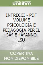 INTRECCI - PDF VOLUME PSICOLOGIA E PEDAGOGIA PER IL 3Â° E 4Â°ANNO LSU libro