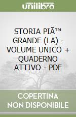 STORIA PIÃ™ GRANDE (LA) - VOLUME UNICO + QUADERNO ATTIVO - PDF libro