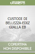 CUSTODI DI BELLEZZA-EDIZ GIALLA EB