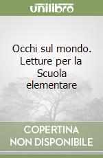 Occhi sul mondo. Letture per la Scuola elementare libro