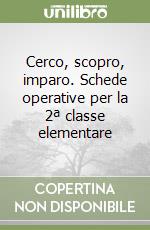 Cerco, scopro, imparo. Schede operative per la 2ª classe elementare