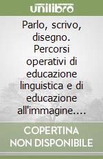 Parlo, scrivo, disegno. Percorsi operativi di educazione linguistica e di educazione all'immagine. Per la Scuola elementare (3) libro