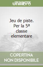 Jeu de piste. Per la 5ª classe elementare libro