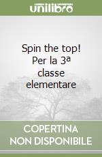 Spin the top! Per la 3ª classe elementare libro