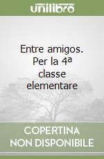 Entre amigos. Per la 4ª classe elementare libro