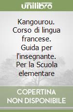 Kangourou. Corso di lingua francese. Guida per l'insegnante. Per la Scuola elementare (1) libro