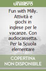 Fun with Milly. Attività e giochi in inglese per le vacanze. Con audiocassetta. Per la Scuola elementare (2) libro