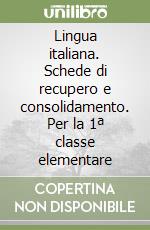Lingua italiana. Schede di recupero e consolidamento. Per la 1ª classe elementare libro