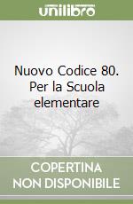 Nuovo Codice 80. Per la Scuola elementare libro