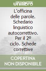 L'officina delle parole. Schedario linguistico autocorrettivo. Per il 2º ciclo. Schede correttive (2) libro