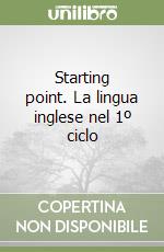 Starting point. La lingua inglese nel 1º ciclo libro