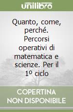 Quanto, come, perché. Percorsi operativi di matematica e scienze. Per il 1º ciclo (1) libro