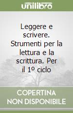 Leggere e scrivere. Strumenti per la lettura e la scrittura. Per il 1º ciclo libro