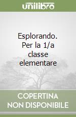 Esplorando. Per la 1/a classe elementare