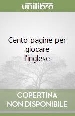 Cento pagine per giocare l'inglese libro