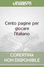 Cento pagine per giocare l'italiano libro