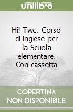 Hi! Two. Corso di inglese per la Scuola elementare. Con cassetta libro