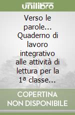 Verso le parole... Quaderno di lavoro integrativo alle attività di lettura per la 1ª classe elementare libro