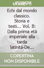 Echi dal mondo classico. Storia e testi... Vol. B: Dalla prima età imperiale alla tarda latinità-De providentia. Per le Scuole superiori. Con espansione online libro