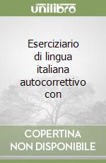 Eserciziario di lingua italiana autocorrettivo con libro