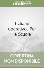 Italiano operativo. Per le Scuole libro