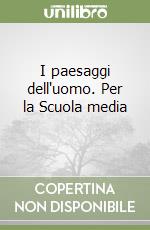 I paesaggi dell'uomo. Per la Scuola media (1) libro