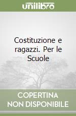 Costituzione e ragazzi. Per le Scuole libro