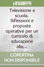 Televisione e scuola. Riflessioni e proposte operative per un curricolo di educazione alla televisione