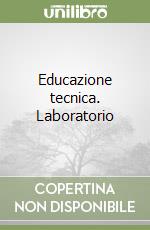 Educazione tecnica. Laboratorio libro