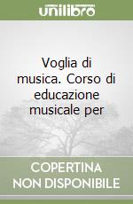 Voglia di musica. Corso di educazione musicale per